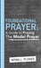 Foundational Prayer: A Guide to Praying The Model Prayer by Mona Flores