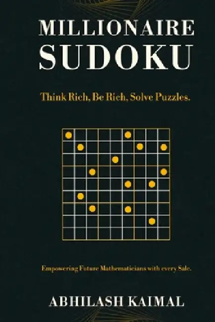 Millionaire Sudoku: Think Rich, Be Rich, Solve Puzzles. by Abhilash Kaimal