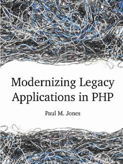 Modernizing Legacy Applications in PHP by Paul Jones