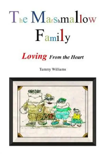 The Marshmallow Family: Loving from the Heart by Tammy Williams