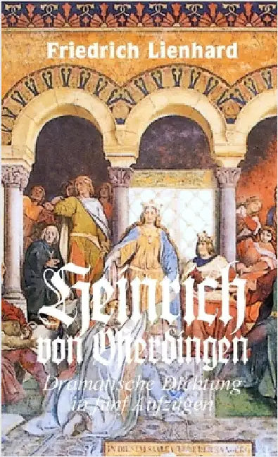 Heinrich von Ofterdingen, Dramatische Dichtung in fünf Aufzügen by Lienhard, Friedrich