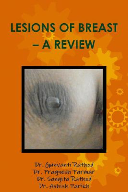 Lesions of Breast - A Review by Gunvanti Rathod, Pragnesh Parmar, Sangita Rathod