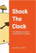 Shock The Clock: Time Management for Too Busy Creatives by Levellie, Jeanette
