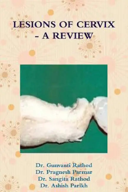 Lesions of Cervix - A Review by Gunvanti Rathod, Pragnesh Parmar, Sangita Rathod