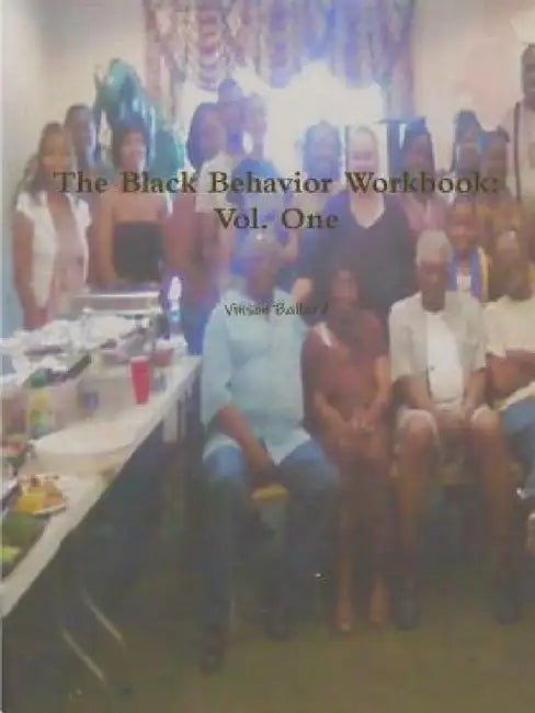 The Black Behavior Workbook: Vol. One by Vinson Ballard