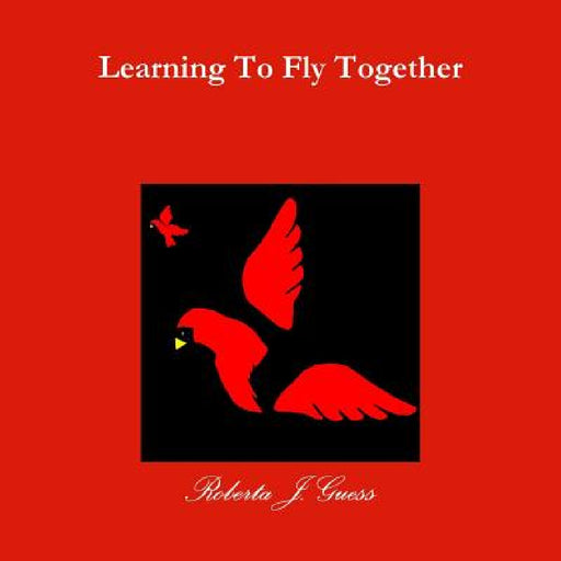 Learning To Fly Together by R. J. Guess