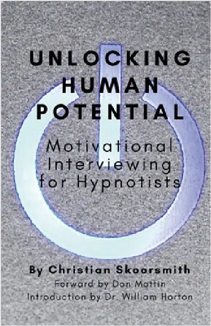 Unlocking Human Potential: Motivational Interviewing for Hypnotists by Skoorsmith, Christian
