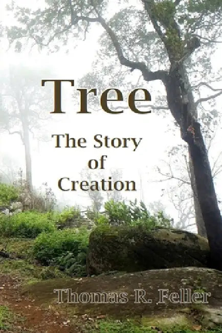 Tree: The Story of Creation by Thomas R. Feller