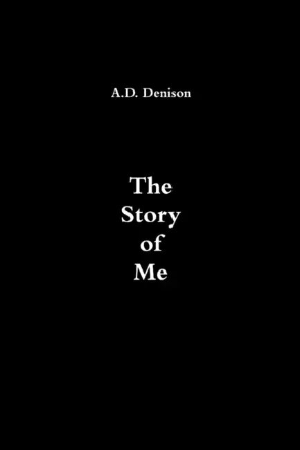 The Story of Me by A. D. Denison