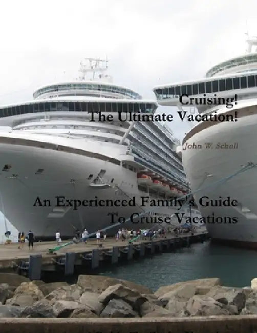 Cruising! The Ultimate Vacation! by John Scholl