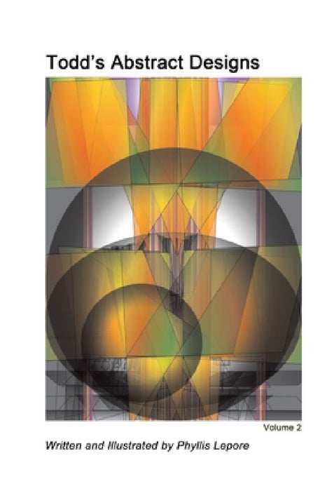 Todd's Abstract Designs volume 2 by Phyllis Lepore