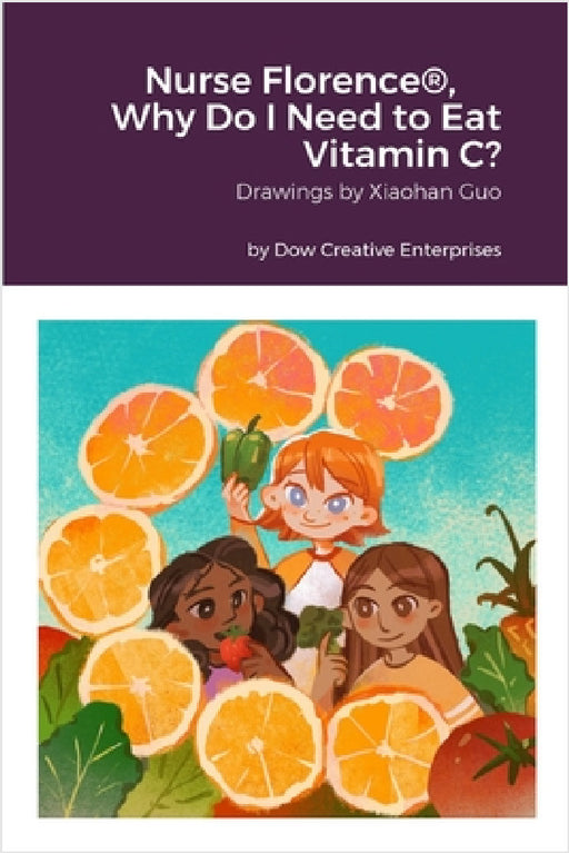 Nurse Florence(R), Why Do I Need to Eat Vitamin C? by Michael Dow, Xiaohan Guo