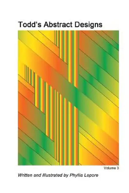 Todd's Abstract Designs volume 3 by Phyllis Lepore