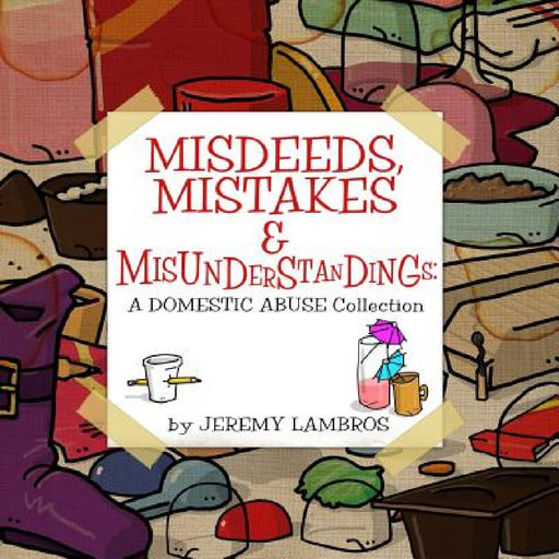 Misdeeds, Mistakes & Misunderstandings: A Domestic Abuse Collection by Jeremy Lambros