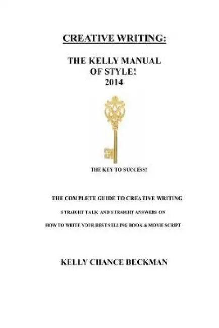 Creative Writing-The 2014 Kelly Manual of Style by Kelly Chance Beckman