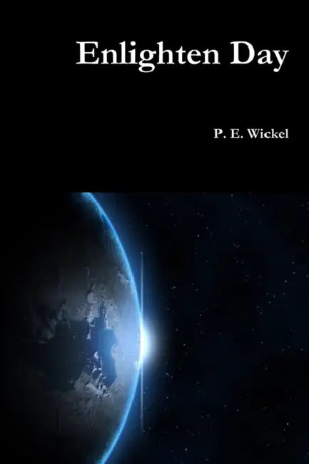 Enlighten Day by P. E. Wickel