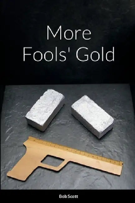 More Fools' Gold by Bob Scott