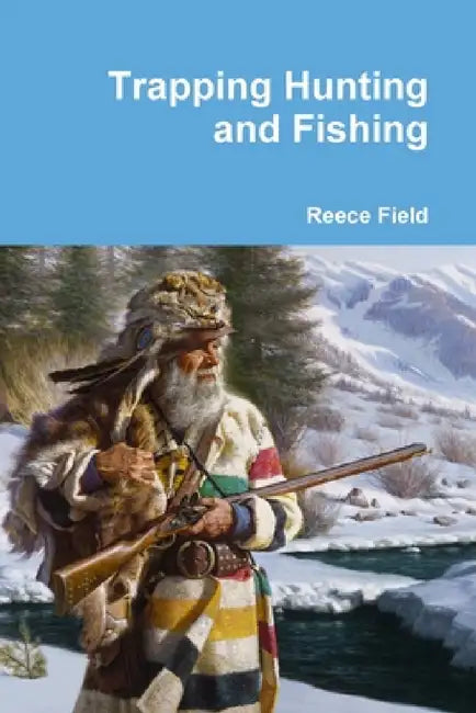 Trapping Hunting and Fishing by Reece Field