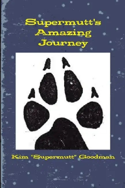 Supermutt's Amazing Journey by Kim Supermutt Goodman