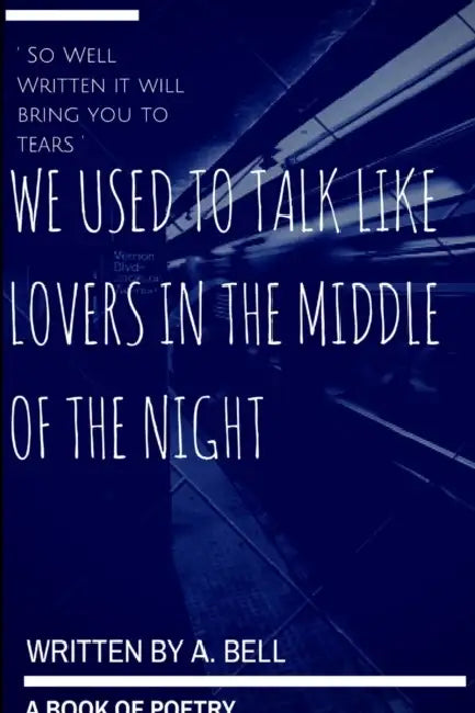 We Used to Talk Like Lovers in the Middle of the Night by A. Bell