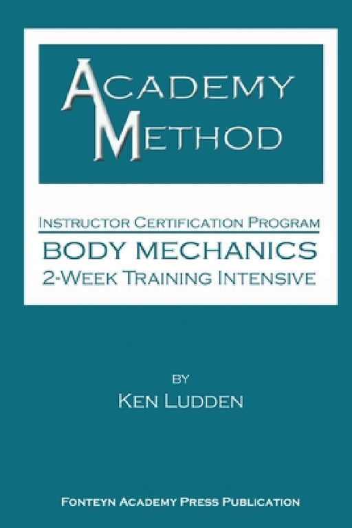 Academy Method: Body Mechanics 2-Week Course by Ken Ludden