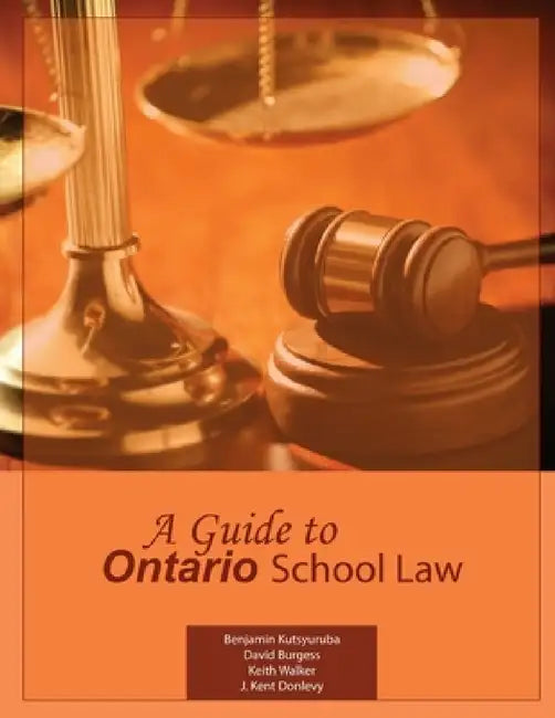 A Guide to Ontario School Law by Benjamin Kutsyuruba, David Burgess, Keith Walker