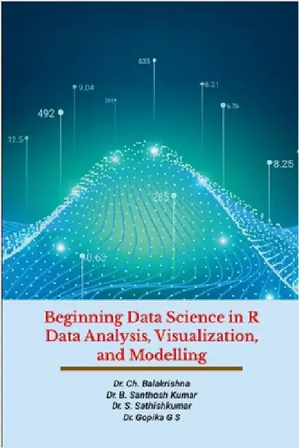 Beginning Data Science in R Data Analysis, Visualization, and Modelling: Hands-On Tutorials by Ch, Balakrishna