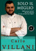 Solo Il Meglio: Dalle emozioni del Sud alla forza del Nord, la cucina di Chef Carlo Villani by Marianna Archetti
