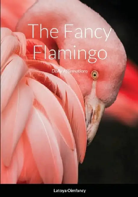 The Fancy Flamingo: Daily Affirmations by Latoya Smith