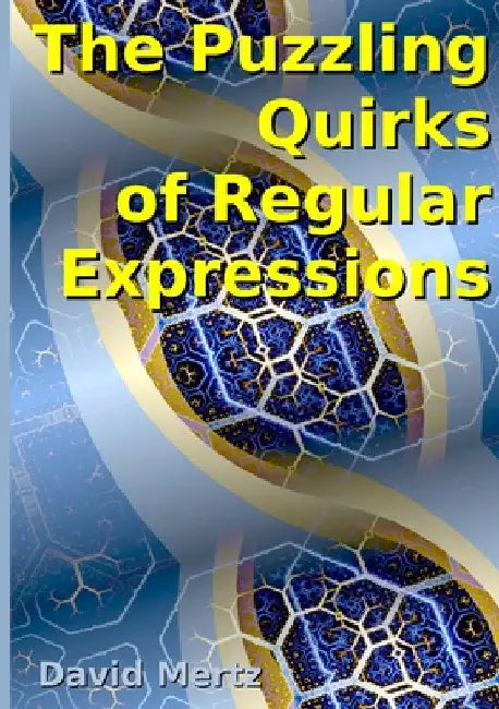 The Puzzling Quirks of Regular Expressions by David Mertz