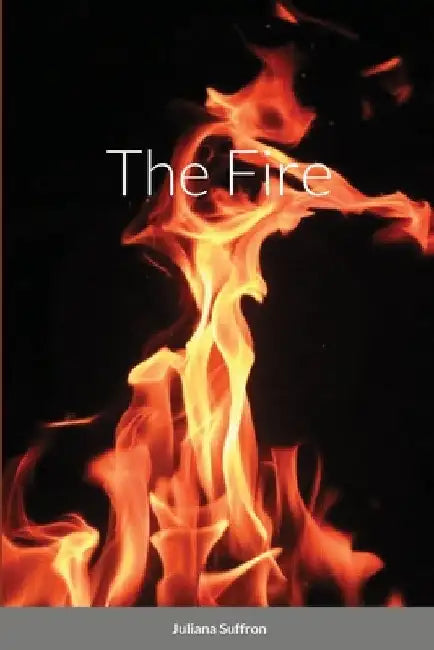 The Fire by Juliana Suffron