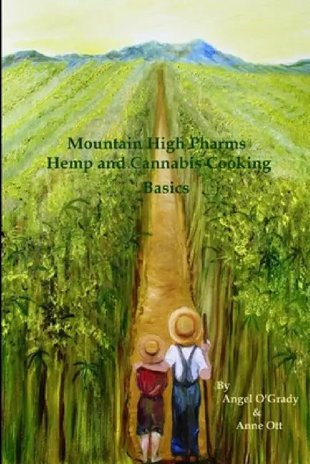 Mountain High Pharms Hemp and Cannabis Cooking Basics by Anne Ott, Angel Ogrady