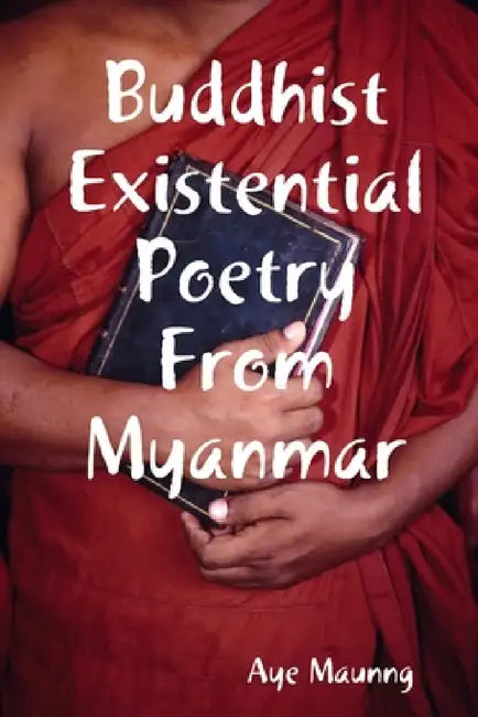 Buddhist Existential Poetry From Myanmar by Jack Fitzsimons, Fabiana Tessele, Aye Maunng