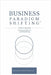 Business Paradigm Shifting: A Quick 6-Step Guide to Remaining Relevant as Markets Change by Hendrith Vanlon Smith Jr