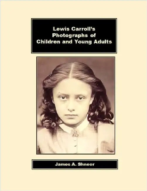 Lewis Carroll's Photographs of Children and Young Adults by Shneer, James