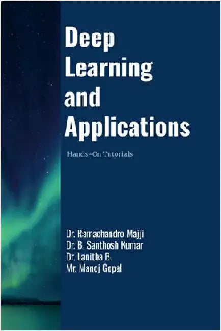 Deep Learning and Applications: Hands-On Tutorials by Majji, Ramachandro