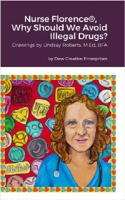 Nurse Florence(R), Why Should We Avoid Illegal Drugs? by Dow, Michael