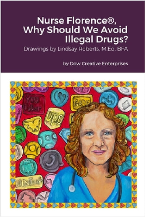 Nurse Florence(R), Why Should We Avoid Illegal Drugs? by Michael Dow, Lindsay Roberts