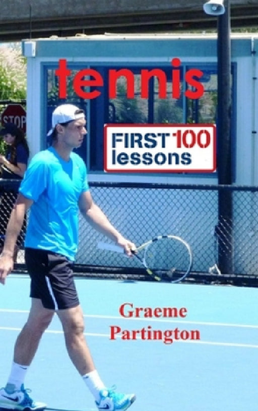 Tennis: First 100 Lessons by Graeme Partington