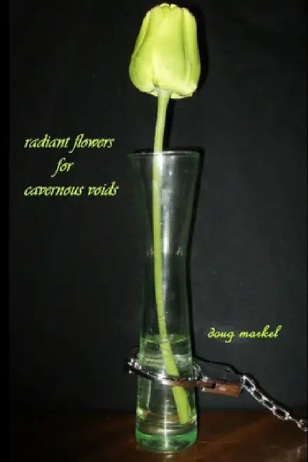 radiant flowers for cavernous voids by Doug Markel