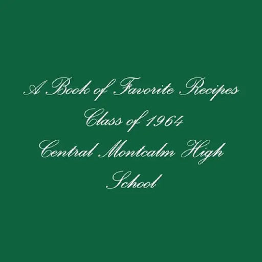 A Book of Favorite Recipes Class of 1964 Central Montcalm High School by Karen Sampson Hudson