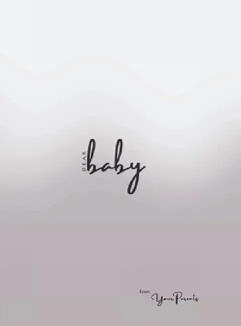 Dear Baby Love, Your Parents: A Letter to Our Child by Jaz Nock-Reece