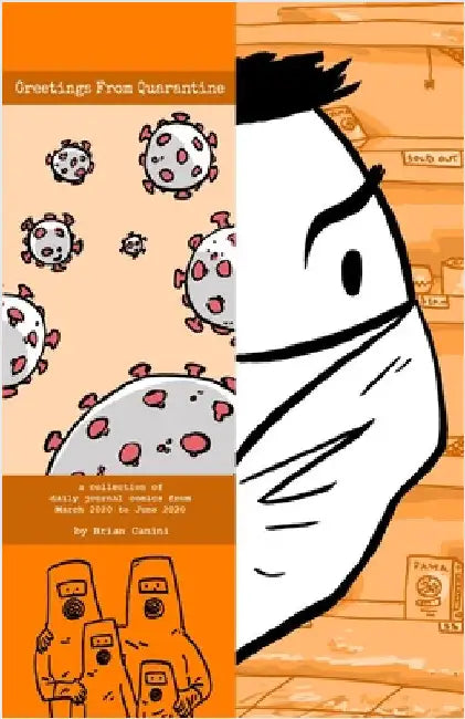 Greeting From Quarantine: A Collection of Daily Journal Comics from March 2020 to June 2020 by Canini, Brian