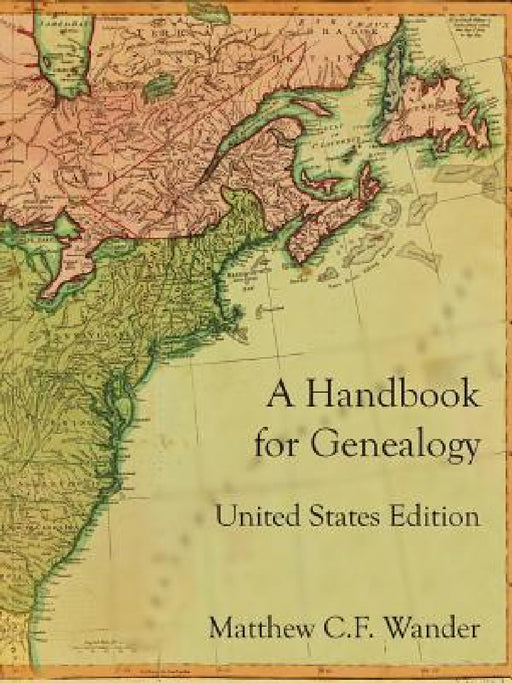 A Handbook for Genealogy United States Edition by Matthew C. F. Wander