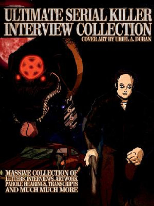 Ultimate Serial Killer Interview Collection by James Gilks
