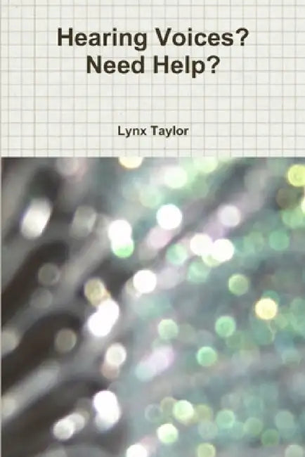Hearing Voices? Need Help? by Lynx Taylor