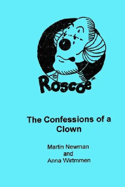 Roscoe, the Confessions of a Clown by Martin Newman
