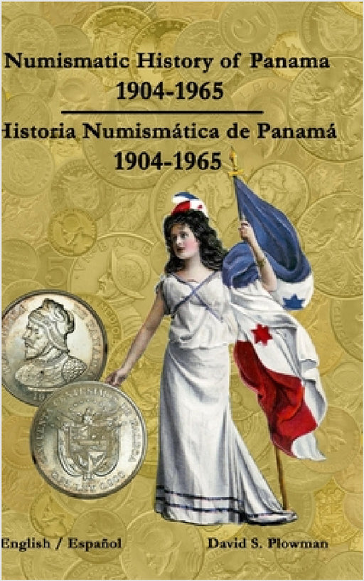 Numismatic History of Panama 1904-1965 Historia Numismática de Panamá 1904-1965 Color by David Plowman