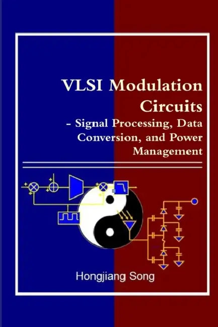 VLSI Modulation Circuits - Signal Processing, Data Conversion, and Power Management by Hongjiang Song