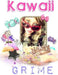 Kawaii Grime by Brian Starr